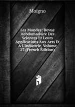 Les Mondes: Revue Hebdomadaire Des Sciences Et Leurs Applications Aux Arts Et L`industrie, Volume 27 (French Edition)