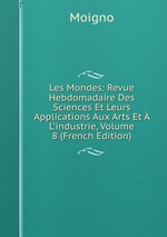 Les Mondes: Revue Hebdomadaire Des Sciences Et Leurs Applications Aux Arts Et  L`industrie, Volume 8 (French Edition)