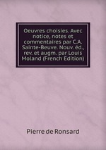 Oeuvres choisies. Avec notice, notes et commentaires par C.A. Sainte-Beuve. Nouv. d., rev. et augm. par Louis Moland (French Edition)