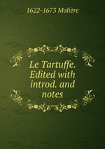 Le Tartuffe. Edited with introd. and notes