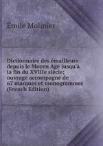 Dictionnaire des mailleurs depuis le Moyen Age jusqu` la fin du XVIIIe sicle; ouvrage accompagn de 67 marques et monogrammes (French Edition)