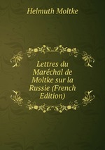 Lettres du Marchal de Moltke sur la Russie (French Edition)