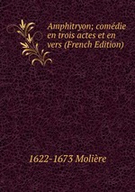 Amphitryon; comdie en trois actes et en vers (French Edition)