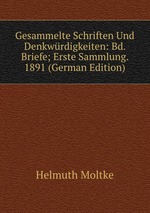 Gesammelte Schriften Und Denkwrdigkeiten: Bd. Briefe; Erste Sammlung. 1891 (German Edition)