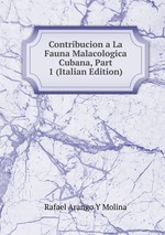 Contribucion a La Fauna Malacologica Cubana, Part 1 (Italian Edition)