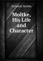 Moltke, His Life and Character