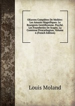 OEuvres Compltes De Molire: Les Amants Magnifiques. Le Bourgeois Gentilhomme. Psych. Les Foureberies De Scapin. La Comtesse D`escarbagnas, Volume 6 (French Edition)