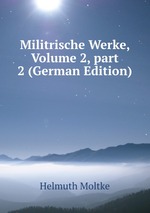 Militrische Werke, Volume 2, part 2 (German Edition)