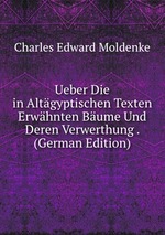 Ueber Die in Altgyptischen Texten Erwhnten Bume Und Deren Verwerthung . (German Edition)