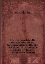 OEuvres Compltes De Voltaire: Histoire Du Parlement (Cont`d) Histoire De Charles Xii. Histoire De L`empire De Russie. 1878 (French Edition)