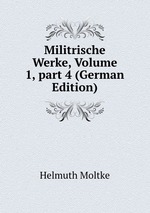 Militrische Werke, Volume 1, part 4 (German Edition)