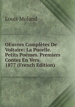 OEuvres Compltes De Voltaire: La Pucelle. Petits Pomes. Premiers Contes En Vers. 1877 (French Edition)