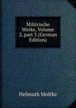 Militrische Werke, Volume 2, part 3 (German Edition)