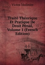 Trait Thorique Et Pratique De Droit Pnal, Volume 1 (French Edition)