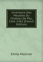 Inventaire Des Meubles Du Chateau De Pau, 1561-1562 (French Edition)