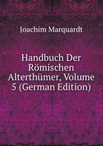 Handbuch Der Rmischen Alterthmer, Volume 5 (German Edition)