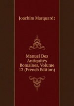 Manuel Des Antiquits Romaines, Volume 12 (French Edition)