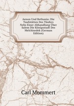 Aenon Und Bethania: Die Taufsttten Des Tufers Nebs Einer Abhandlung ber Salem Die Knigsstadt Des Melchisedek (German Edition)