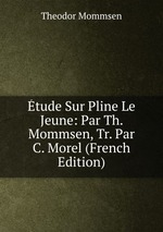 tude Sur Pline Le Jeune: Par Th. Mommsen, Tr. Par C. Morel (French Edition)