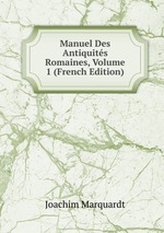 Manuel Des Antiquits Romaines, Volume 1 (French Edition)