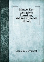 Manuel Des Antiquits Romaines, Volume 5 (French Edition)
