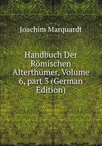 Handbuch Der Rmischen Alterthmer, Volume 6, part 3 (German Edition)