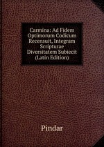 Carmina: Ad Fidem Optimorum Codicum Recensuit, Integram Scripturae Diversitatem Subiecit (Latin Edition)