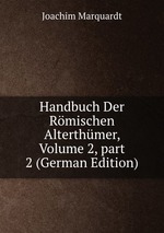 Handbuch Der Rmischen Alterthmer, Volume 2, part 2 (German Edition)
