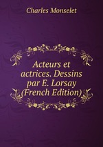 Acteurs et actrices. Dessins par E. Lorsay (French Edition)