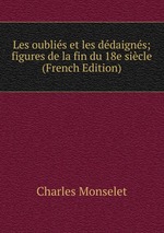Les oublis et les ddaigns; figures de la fin du 18e sicle (French Edition)