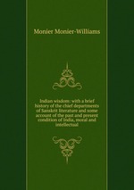 Indian wisdom: with a brief history of the chief departments of Sanskrit literature and some account of the past and present condition of India, moral and intellectual