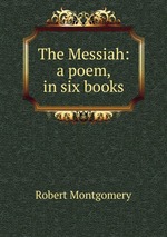 The Messiah: a poem, in six books