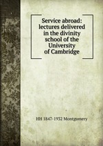 Service abroad: lectures delivered in the divinity school of the University of Cambridge