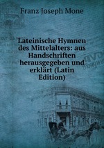 Lateinische Hymnen des Mittelalters: aus Handschriften herausgegeben und erklrt (Latin Edition)