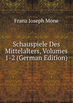 Schauspiele Des Mittelalters, Volumes 1-2 (German Edition)