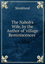 The Nabob`s Wife, by the Author of `village Reminiscences`