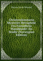 Christendommens Mysterier Betragtede Fra Fornuftens Standpunkt: En Studie (Norwegian Edition)