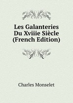 Les Galanteries Du Xviiie Sicle (French Edition)