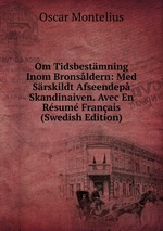 Om Tidsbestmning Inom Bronsldern: Med Srskildt Afseendep Skandinaiven. Avec En Rsum Franais (Swedish Edition)