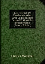 Les Trteaux De Charles Monselet: Avec Un Frontispice Dessin Et Grav Par Bracquemond (French Edition)