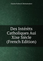 Des Intrts Catholiques Aui Xixe Sicle (French Edition)