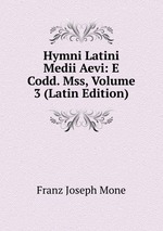 Hymni Latini Medii Aevi: E Codd. Mss, Volume 3 (Latin Edition)