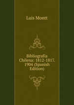 Bibliografia Chilena: 1812-1817. 1904 (Spanish Edition)