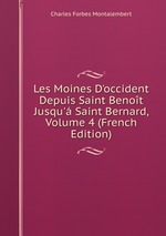 Les Moines D`occident Depuis Saint Benot Jusqu` Saint Bernard, Volume 4 (French Edition)