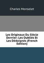 Les Originaux Du Sicle Dernier: Les Oublis Et Les Ddaigns (French Edition)
