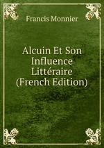Alcuin Et Son Influence Littraire (French Edition)