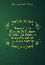 Oeuvres: Avec Portrait De L`auteur D`aprs Une Peinture De Laszlo, Volume 3 (French Edition)