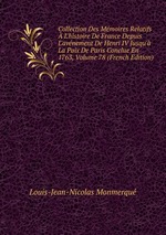 Collection Des Mmoires Relatifs L`histoire De France Depuis L`avnement De Henri IV Jusqu` La Paix De Paris Conclue En 1763, Volume 78 (French Edition)