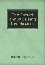 The Sacred Annual: Being the Messiah