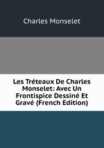 Les Trteaux De Charles Monselet: Avec Un Frontispice Dessin Et Grav (French Edition)
